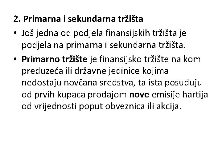 2. Primarna i sekundarna tržišta • Još jedna od podjela finansijskih tržišta je podjela