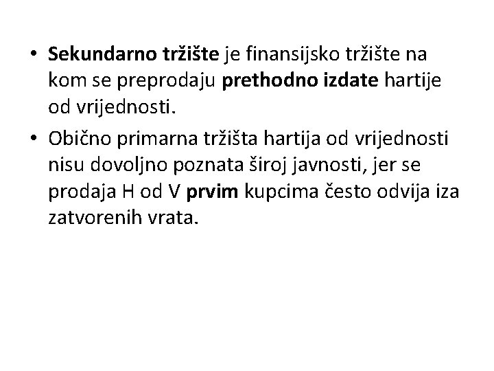  • Sekundarno tržište je finansijsko tržište na kom se preprodaju prethodno izdate hartije