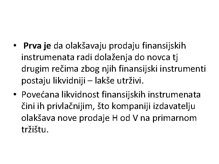  • Prva je da olakšavaju prodaju finansijskih instrumenata radi dolaženja do novca tj