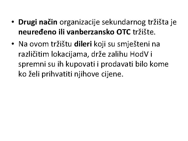  • Drugi način organizacije sekundarnog tržišta je neuređeno ili vanberzansko OTC tržište. •