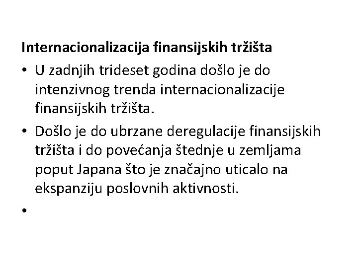 Internacionalizacija finansijskih tržišta • U zadnjih trideset godina došlo je do intenzivnog trenda internacionalizacije