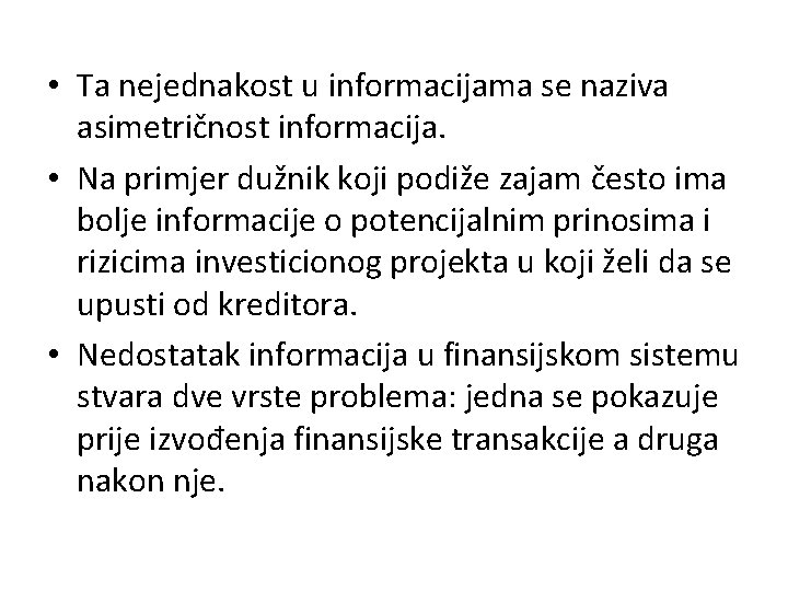  • Ta nejednakost u informacijama se naziva asimetričnost informacija. • Na primjer dužnik