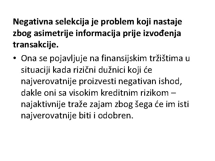 Negativna selekcija je problem koji nastaje zbog asimetrije informacija prije izvođenja transakcije. • Ona