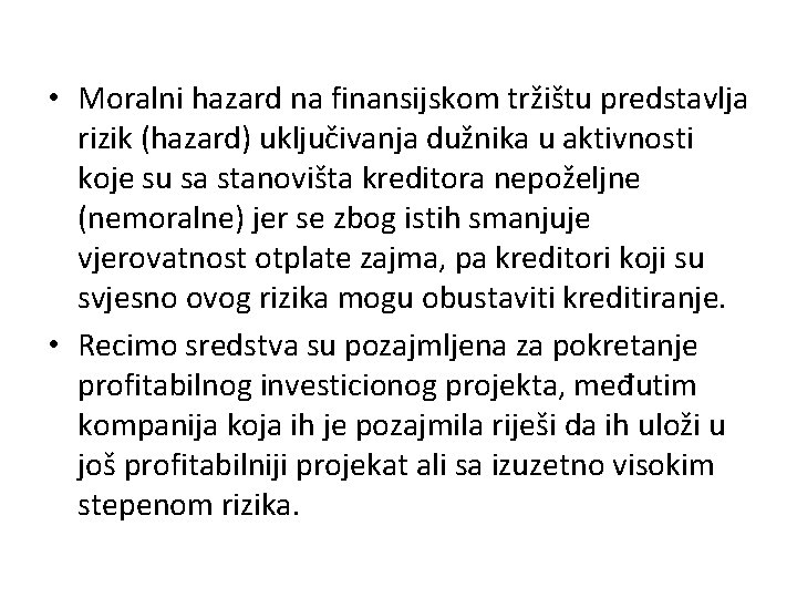  • Moralni hazard na finansijskom tržištu predstavlja rizik (hazard) uključivanja dužnika u aktivnosti