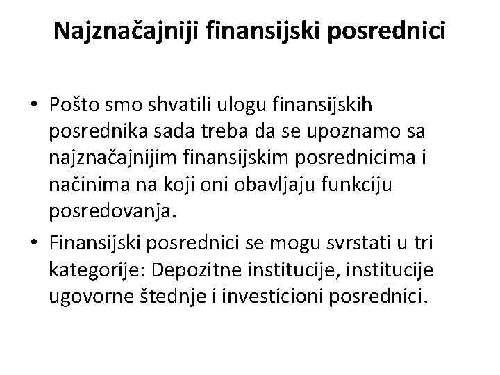 Najznačajniji finansijski posrednici • Pošto smo shvatili ulogu finansijskih posrednika sada treba da se