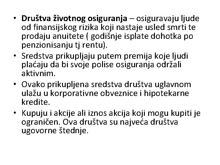  • Društva životnog osiguranja – osiguravaju ljude od finansijskog rizika koji nastaje usled