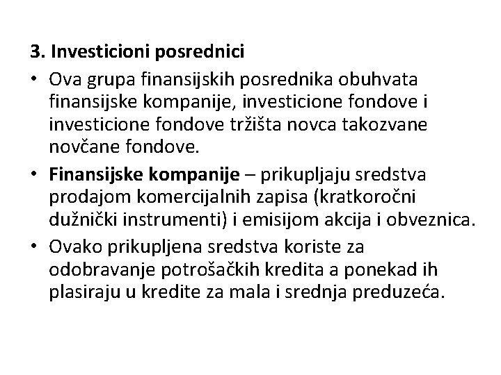 3. Investicioni posrednici • Ova grupa finansijskih posrednika obuhvata finansijske kompanije, investicione fondove i