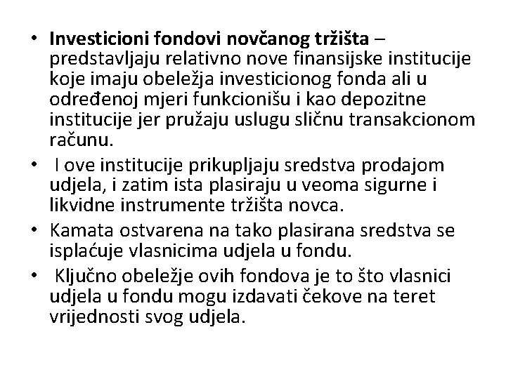  • Investicioni fondovi novčanog tržišta – predstavljaju relativno nove finansijske institucije koje imaju