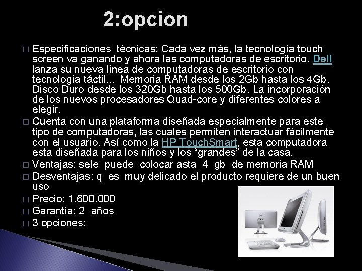 2: opcion Especificaciones técnicas: Cada vez más, la tecnología touch screen va ganando y 2: opcion Especificaciones técnicas: Cada vez más, la tecnología touch screen va ganando y