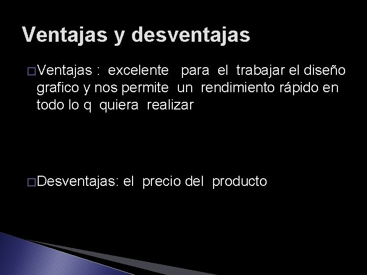 Ventajas y desventajas � Ventajas : excelente para el trabajar el diseño grafico y