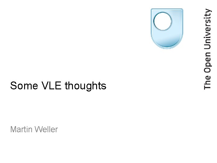 Some VLE thoughts Martin Weller 