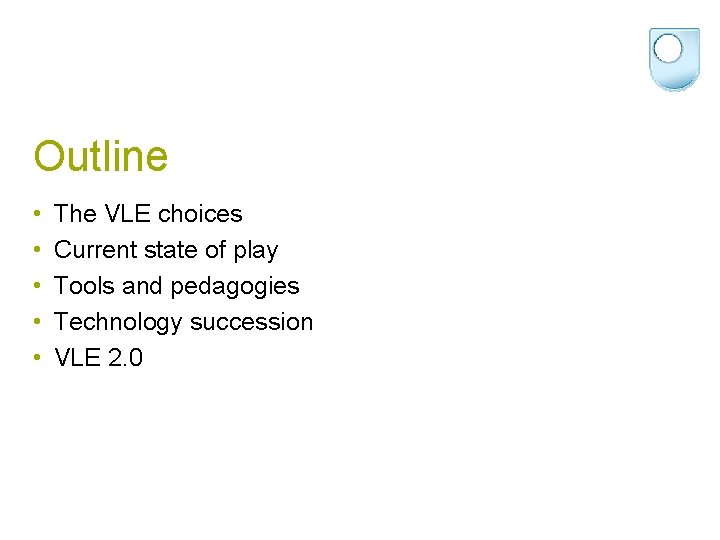Outline • • • The VLE choices Current state of play Tools and pedagogies