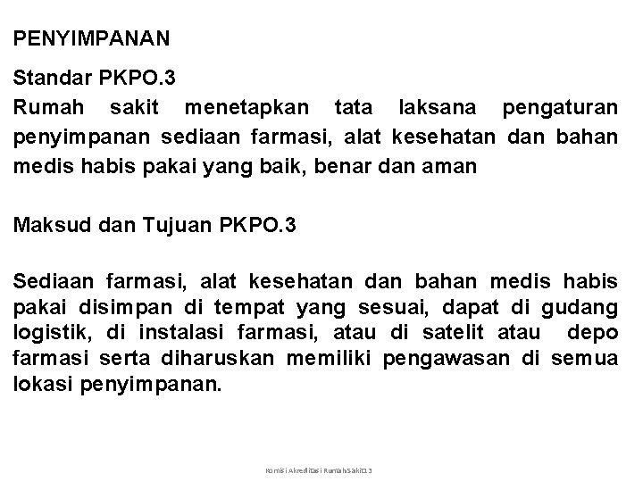 PENYIMPANAN Standar PKPO. 3 Rumah sakit menetapkan tata laksana pengaturan penyimpanan sediaan farmasi, alat