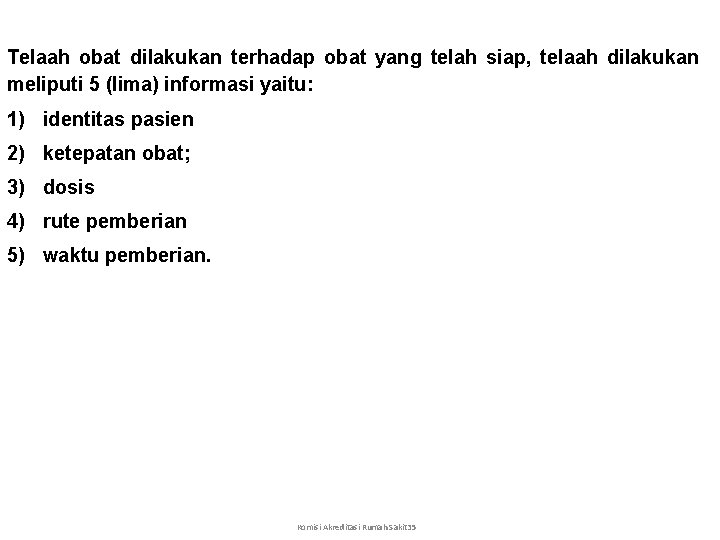  Telaah obat dilakukan terhadap obat yang telah siap, telaah dilakukan meliputi 5 (lima)