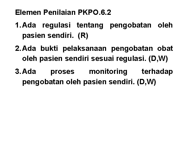 Elemen Penilaian PKPO. 6. 2 1. Ada regulasi tentang pengobatan oleh pasien sendiri. (R)
