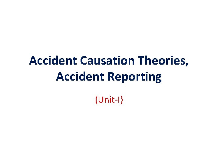 Accident Causation Theories, Accident Reporting (Unit-I) 