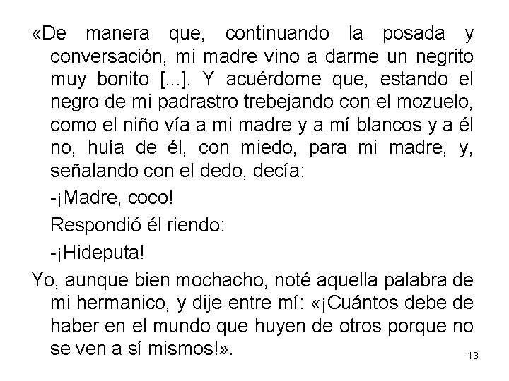  «De manera que, continuando la posada y conversación, mi madre vino a darme