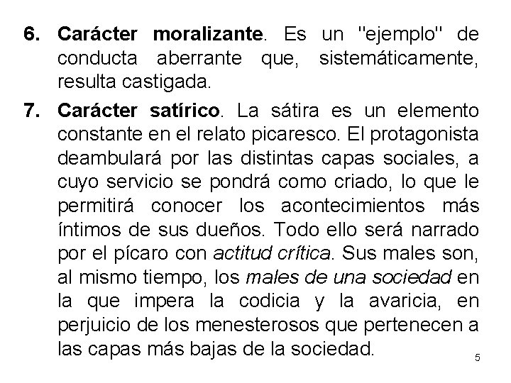 6. Carácter moralizante. Es un "ejemplo" de conducta aberrante que, sistemáticamente, resulta castigada. 7.