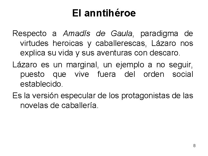 El anntihéroe Respecto a Amadís de Gaula, paradigma de virtudes heroicas y caballerescas, Lázaro