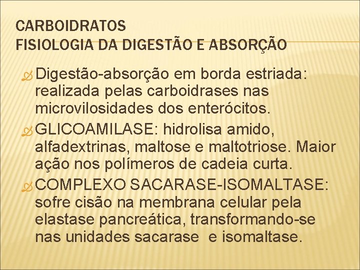 CARBOIDRATOS FISIOLOGIA DA DIGESTÃO E ABSORÇÃO Digestão-absorção em borda estriada: estriada realizada pelas carboidrases