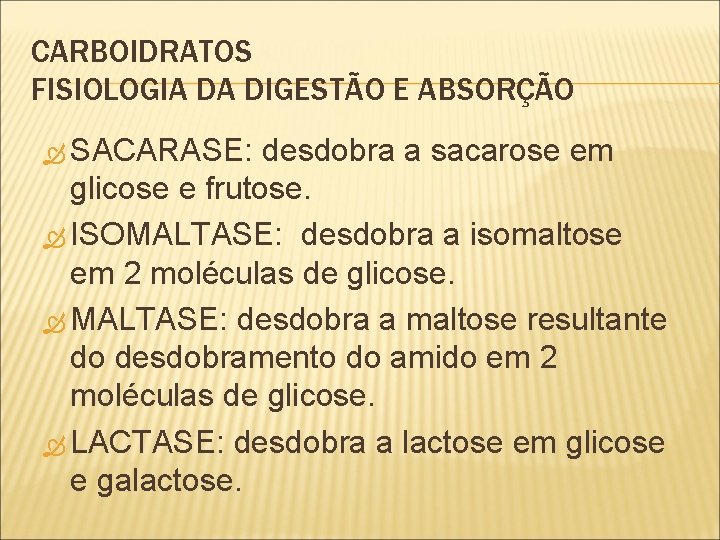 CARBOIDRATOS FISIOLOGIA DA DIGESTÃO E ABSORÇÃO SACARASE: desdobra a sacarose em glicose e frutose.