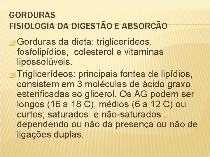 GORDURAS FISIOLOGIA DA DIGESTÃO E ABSORÇÃO Gorduras da dieta: triglicerídeos, fosfolipídios, colesterol e vitaminas