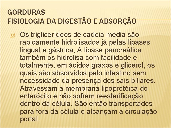 GORDURAS FISIOLOGIA DA DIGESTÃO E ABSORÇÃO Os triglicerídeos de cadeia média são rapidamente hidrolisados