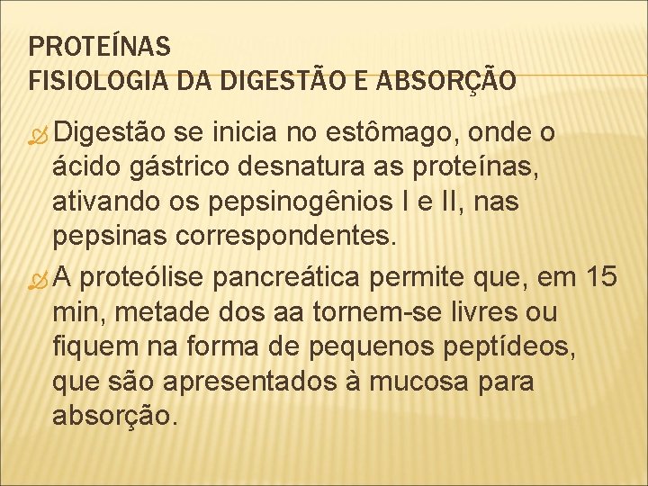 PROTEÍNAS FISIOLOGIA DA DIGESTÃO E ABSORÇÃO Digestão se inicia no estômago, onde o ácido