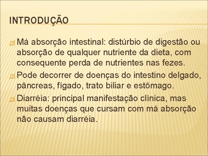 INTRODUÇÃO Má absorção intestinal: distúrbio de digestão ou absorção de qualquer nutriente da dieta,