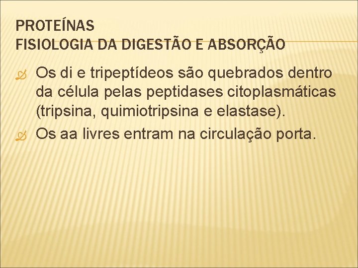 PROTEÍNAS FISIOLOGIA DA DIGESTÃO E ABSORÇÃO Os di e tripeptídeos são quebrados dentro da