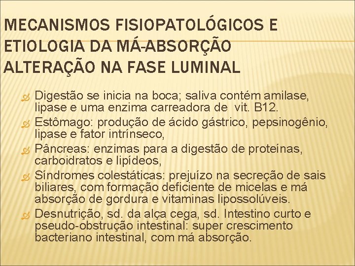 MECANISMOS FISIOPATOLÓGICOS E ETIOLOGIA DA MÁ-ABSORÇÃO ALTERAÇÃO NA FASE LUMINAL Digestão se inicia na