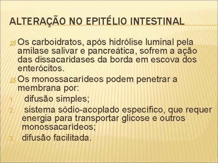 ALTERAÇÃO NO EPITÉLIO INTESTINAL Os carboidratos, após hidrólise luminal pela amilase salivar e pancreática,