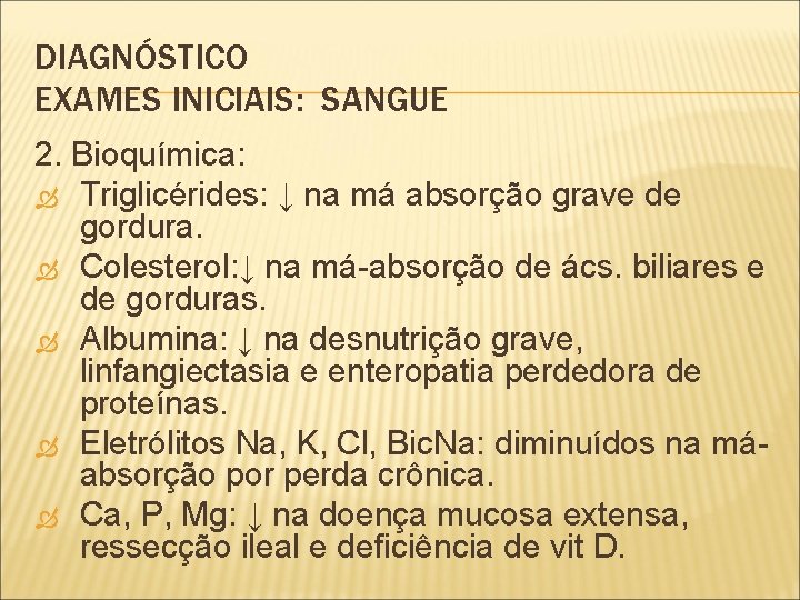 DIAGNÓSTICO EXAMES INICIAIS: SANGUE 2. Bioquímica: Triglicérides: ↓ na má absorção grave de gordura.