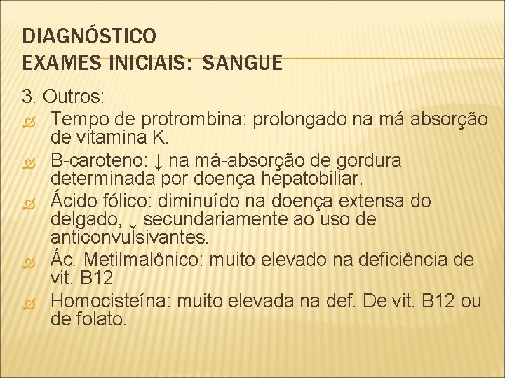 DIAGNÓSTICO EXAMES INICIAIS: SANGUE 3. Outros: Tempo de protrombina: prolongado na má absorção de