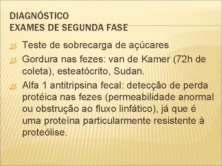 DIAGNÓSTICO EXAMES DE SEGUNDA FASE Teste de sobrecarga de açúcares Gordura nas fezes: van