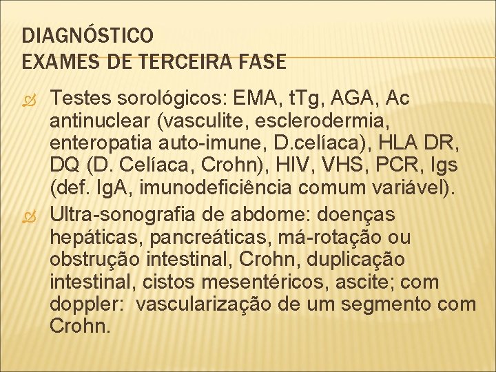 DIAGNÓSTICO EXAMES DE TERCEIRA FASE Testes sorológicos: EMA, t. Tg, AGA, Ac antinuclear (vasculite,