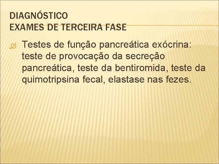 DIAGNÓSTICO EXAMES DE TERCEIRA FASE Testes de função pancreática exócrina: teste de provocação da