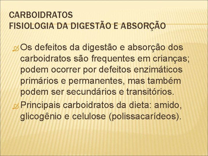 CARBOIDRATOS FISIOLOGIA DA DIGESTÃO E ABSORÇÃO Os defeitos da digestão e absorção dos carboidratos