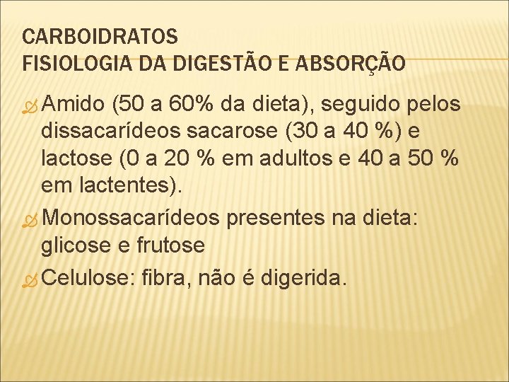 CARBOIDRATOS FISIOLOGIA DA DIGESTÃO E ABSORÇÃO Amido (50 a 60% da dieta), seguido pelos