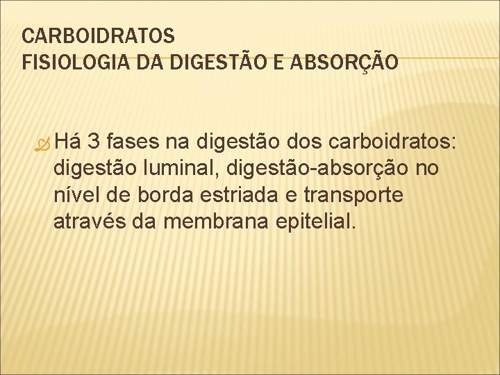 CARBOIDRATOS FISIOLOGIA DA DIGESTÃO E ABSORÇÃO Há 3 fases na digestão dos carboidratos: digestão