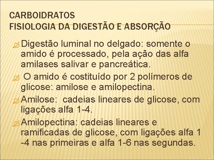 CARBOIDRATOS FISIOLOGIA DA DIGESTÃO E ABSORÇÃO Digestão luminal no delgado: delgado somente o amido