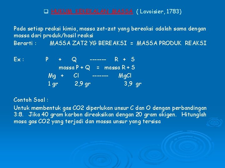 q HUKUM KEKEKALAN MASSA ( Lavoisier, 1783) Pada setiap reaksi kimia, massa zat-zat yang