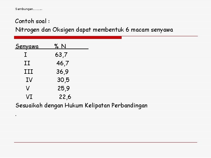 Sambungan………. . Contoh soal : Nitrogen dan Oksigen dapat membentuk 6 macam senyawa Senyawa