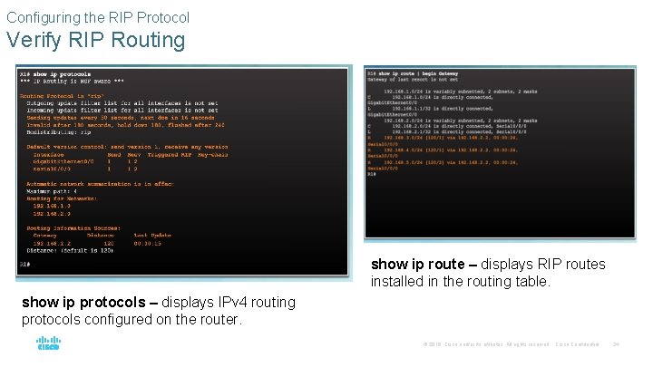 Configuring the RIP Protocol Verify RIP Routing show ip route – displays RIP routes