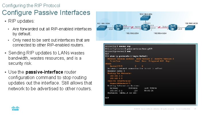 Configuring the RIP Protocol Configure Passive Interfaces § RIP updates: • Are forwarded out