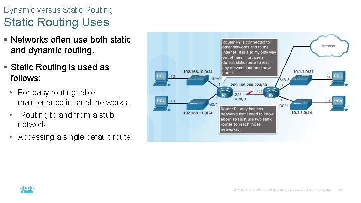 Dynamic versus Static Routing Uses § Networks often use both static and dynamic routing.