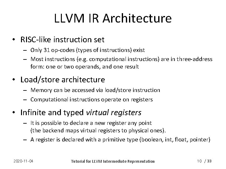 LLVM IR Architecture • RISC-like instruction set – Only 31 op-codes (types of instructions)