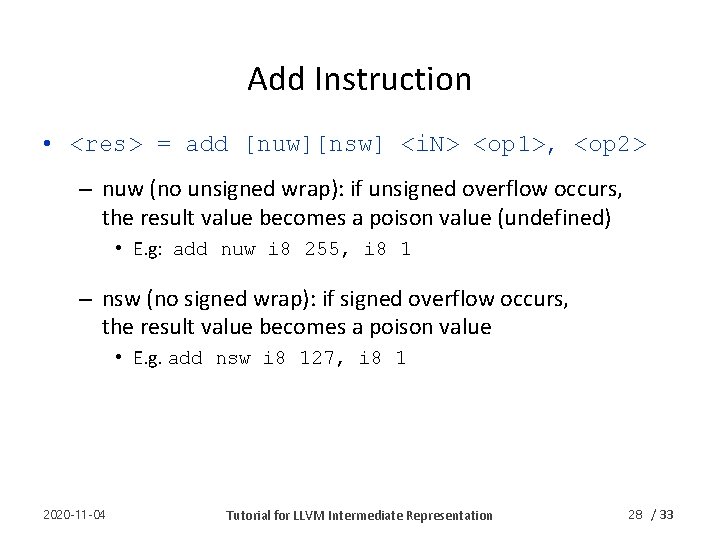 Add Instruction • <res> = add [nuw][nsw] <i. N> <op 1>, <op 2> –