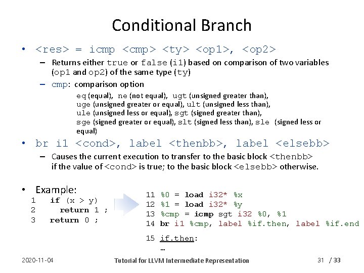 Conditional Branch • <res> = icmp <cmp> <ty> <op 1>, <op 2> – Returns