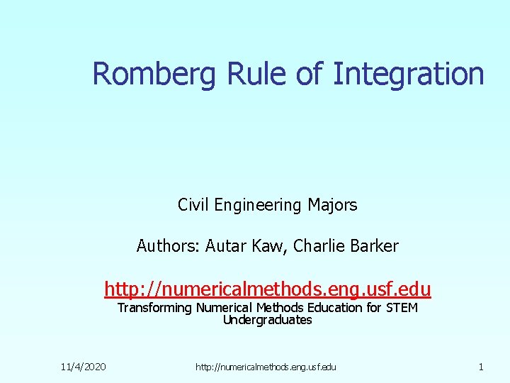 Romberg Rule of Integration Civil Engineering Majors Authors: Autar Kaw, Charlie Barker http: //numericalmethods.